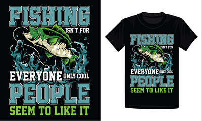 Fishing Isn't For Everyone Only Cool People Seem To Like It T-Shirt Design