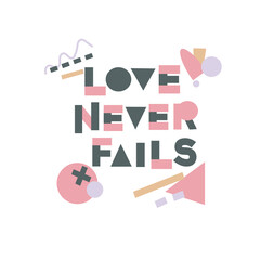 Bible Verse Love never fails. Valentine's Day . Abract background. Christian Poster. T-shirt print. Motivational quote. Modern calligraphy.