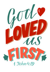 Hand lettering God loved us first. Modern background. Poster. T-shirt print. Motivational quote. Modern calligraphy. Christian poster