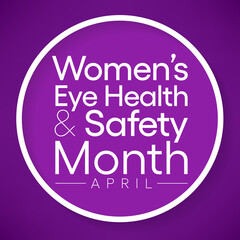 Women's eye health and safety month is observed every year in April, In an effort to create awareness to various eye diseases that women are more prone to have than men. Vector illustration