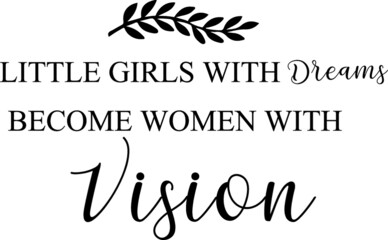 Little Girls with Dreams Become Women with Vision