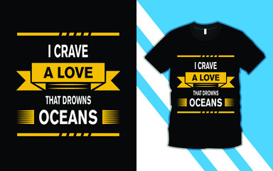  I crave a love that oceans modern typography inspirational, emotional, romantic lettering quotes t-shirt design suitable for print design. romantic valentine’s day gift ideas. love t-shirt design.