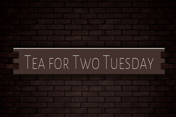 Fototapeta na wymiar March month, day of March. Tea for Two Tuesday, on Bricks Background