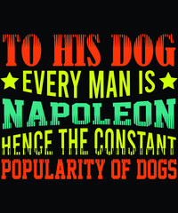 To his dog every man is typography t-shirt design
