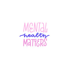 Mental health matters - Lettering quote. Linear hand drawn illustration. Modern line calligraphy. Can be used for prints bags, t-shirts, posters, cards. Vector overlay design.