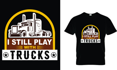 I still play with trucks-Trucks T-Shirt Design.