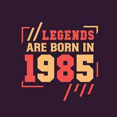Legends are born in 1985. Birthday of Legend 1985