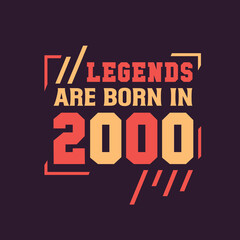 Legends are born in 2000. Birthday of Legend 2000