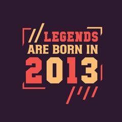 Fototapeta na wymiar Legends are born in 2013. Birthday of Legend 2013