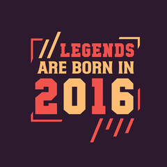 Fototapeta na wymiar Legends are born in 2016. Birthday of Legend 2016