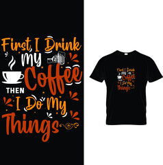 First I Drink my coffee Coffee T-Shirt Design
