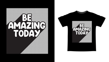 Be amazing today typography t shirt design