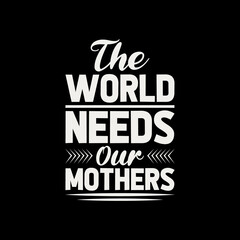 the world needs our mother's day,mother's day t-shirt,mother's day t-shirt design,mom t-shirt design,mom,
mother,t-shirt,t-shirt design,typography,typography t-shirt,typography t-shirt design,