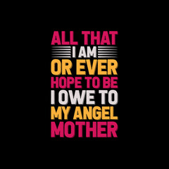 all that i am or ever mother's day,mother's day t-shirt,mother's day t-shirt design,mom t-shirt design,mom,
mother,t-shirt,t-shirt design,typography,typography t-shirt,typography t-shirt design,