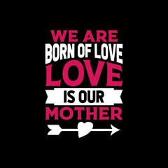 we are born of love love mother's day,mother's day t-shirt,mother's day t-shirt design,mom t-shirt design,mom,
mother,t-shirt,t-shirt design,typography,typography t-shirt,typography t-shirt design,