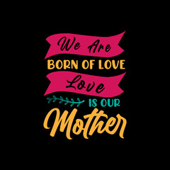 we are born of love love is mother's day,mother's day t-shirt,mother's day t-shirt design,mom t-shirt design,mom,
mother,t-shirt,t-shirt design,typography,typography t-shirt,typography t-shirt design,