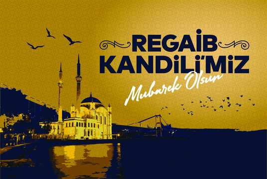 Regaib Kandil is one of the five Islamic holy nights: Mevlid, Regaib, Mirac, Berat, Kadir.