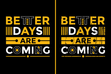 Motivational Quotes Design For T-Shirt. Better Days Are Coming Quotes T-Shirt Design. Typography Motivational Quotes Design