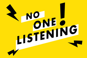 No one listening typography design in yellow, black and white colors. Used as a typographic quote poster or for  concepts like ignorance, bad attitude, relationship difficulties and negative emotions.