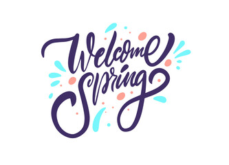 Welcome Spring. Season motivational lettering phrase. Vector illustration.