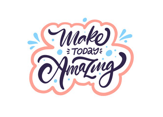 Make today amazing. Modern typography phrase. Motivational text sign.