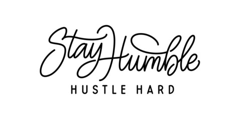 Stay humble hustle hard motivational calligraphy. T-shirt quote lettering, print, poster. Vector illustration. - obrazy, fototapety, plakaty