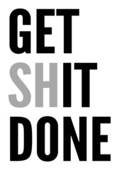 Get Shit Done. Inspiring Creative Motivation Quote Poster, T-Shirt Design Template.