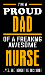 Fototapeta premium I'm a proud dad of a freaking awesome nurse yes, she bought me this shirt. Nurse T-shirt design 