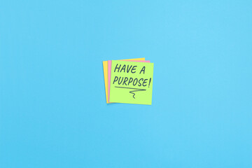Sticky notes with inscription Have a Purpose