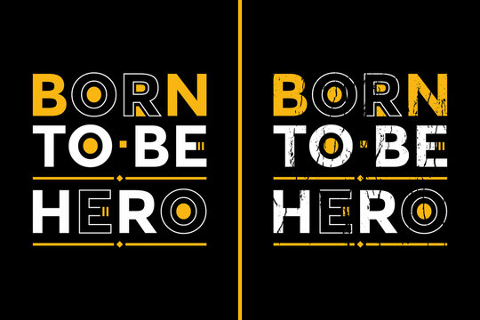 Motivational Quotes Design For T-Shirt. Born To Be Hero Quotes T-Shirt Design. Typography Motivational Quotes Design