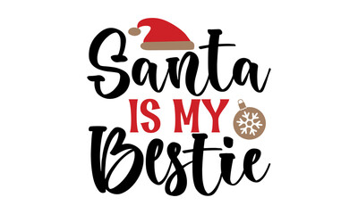 Santa is My Bestie - hand-drawn lettering banner. Typography emblem. Winter holiday poster template. Wishing handwritten postcard. Isolated vector illustration. Print for inspirational poster, t-shirt