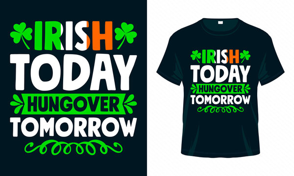 Irish today hungover tomorrow. St. Patrick's Day T shirt design. Good for print, poster, card, and other gift design.