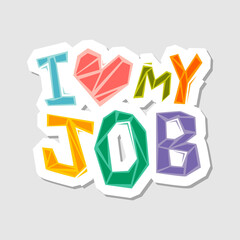 I love my job. Colorful letters