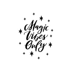 Obraz premium Magic vibes only inspirational saying vector. Creative optimistic typography. Trendy motivational lettering slogan. Hand drawn positive phrase. Magical quote for t shirt, greeting card, poster.