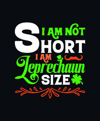 Fototapeta na wymiar I am not short I am leprechaun size. Saint Patrick day vector design template