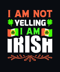 I am not yelling, I am Irish. Saint Patrick day vector design template