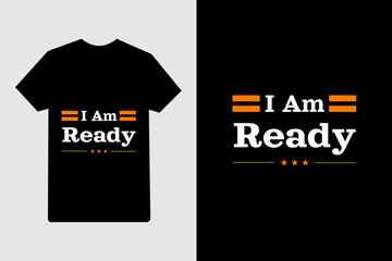 I Am Ready T Shirt