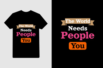 The World Needs People Like You T Shirt Design