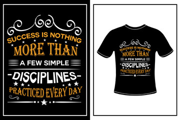 success is nothing more than a few simple disciplines practiced every day t-shirt design