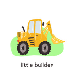 Obraz na płótnie Canvas Excavator illustration for little boy design. Hand drawn template with texture and words Little builder. Kids illustration for prints, decorations, stickers, games, preschool activities