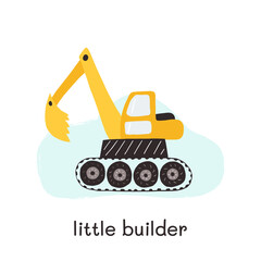 Bulldozer illustration for little boy design. Hand drawn template with texture and words Little builder. Kids illustration for prints, decorations, stickers, games, preschool activities