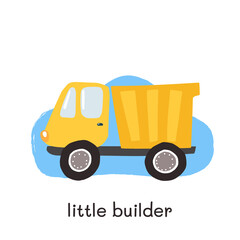 Truck illustration for little boy design. Hand drawn template with texture and words Little builder. Kids illustration for prints, decorations, stickers, games, preschool activities