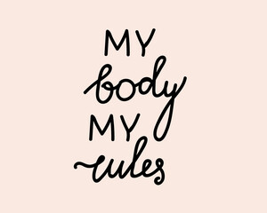 Lettering my body my rules, vector stock illustration with text, slogan or motivational quote is isolated for design