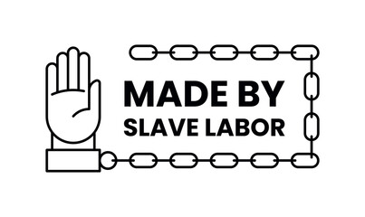 Made by slave labor stamp. Manufactured using forced slave labor in prison symbol. Anti-Slavery black sign