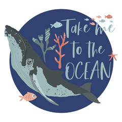Poster with whales and text Take me to the ocean. Round print with marine animals and algae on blue background