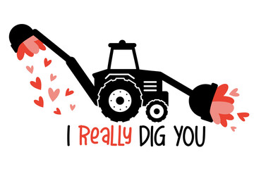 I really dig you. Valentine's Truck with hearts and quote. Digger truck great for Kids Valentine as a shirt print. Vector illustration isolated.