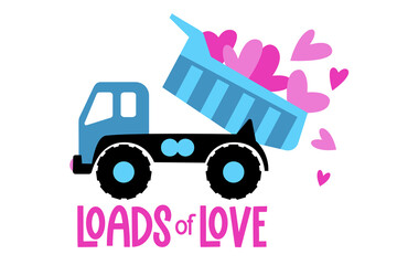 Loads of love. Valentine's Dump Truck with hearts and quote. Construction truck great for Kids Valentine as a shirt print. Vector illustration isolated.