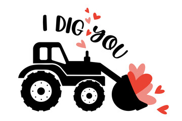 Fototapeta na wymiar I dig you. Valentine's Truck with hearts and quote. Excavator truck great for Kids Valentine as a shirt print. Vector illustration isolated.