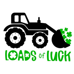 Loads of luck. St Patricks Day Truck with clover leaves s and quote. Construction truck great for St Patricks Kids as a shirt print. Excavator drawing. Vector illustration isolated