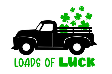 Loads of luck. St Patricks Day Farm Truck with clover leaves s and quote. Pickup great for St Patricks Kids as a shirt print. Vector illustration isolated